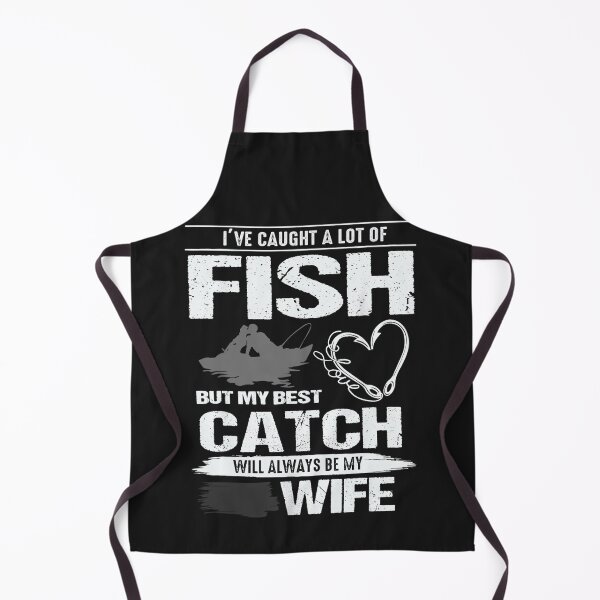 Item preview, I've Caught A Lot Fish My Best Catch Will Always Be My Wife designed and sold by TaraxDoolittle.