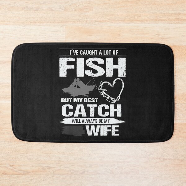 Item preview, I've Caught A Lot Fish My Best Catch Will Always Be My Wife designed and sold by TaraxDoolittle.