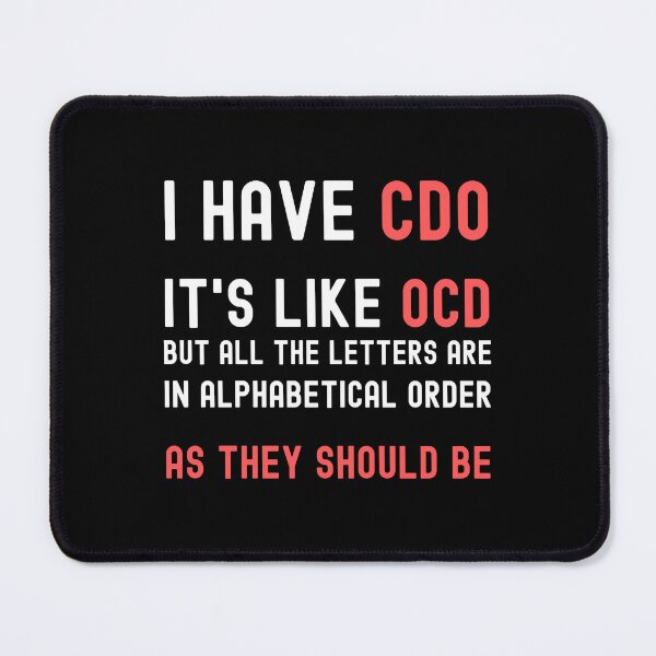 Item preview, I Have CDO, It's Like OCD But All The Letters Are In Alphabetical Order As They Should Be designed and sold by appareltolove.