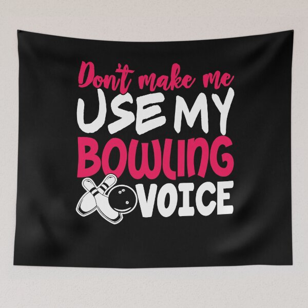 Item preview, Don't Make Me Use My Bowling Voice designed and sold by UnknownArtistt.