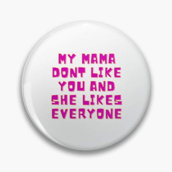 Item preview, my mama don_t like you and she likes everyone   designed and sold by TedyCruzz45.