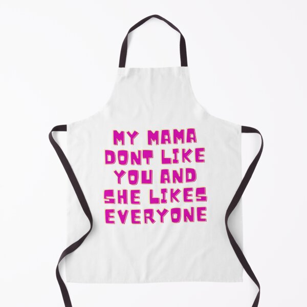 Item preview, my mama don_t like you and she likes everyone   designed and sold by TedyCruzz45.