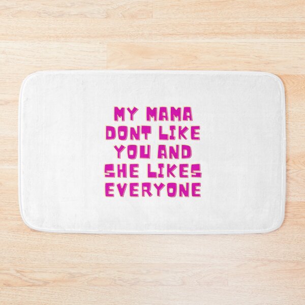 Item preview, my mama don_t like you and she likes everyone   designed and sold by TedyCruzz45.