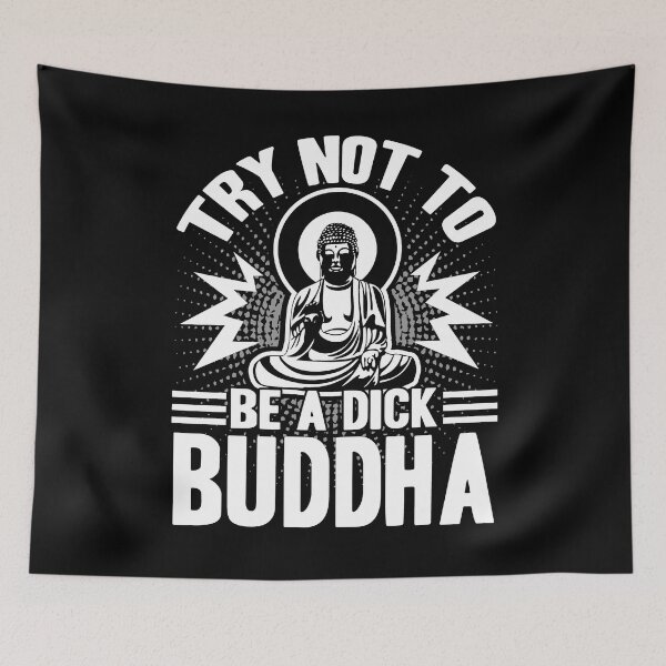 Item preview, Buddha - Try Not To Be A Dick Buddha designed and sold by UnknownArtistt.