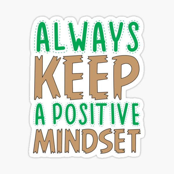 Always Keep A Positive Mindset Motivation Mindset Sticker For Sale