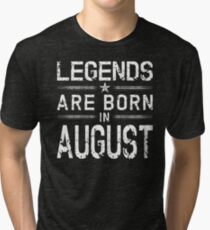 Legends Are Born In August - Vintage Distressed Tri-blend T-Shirt