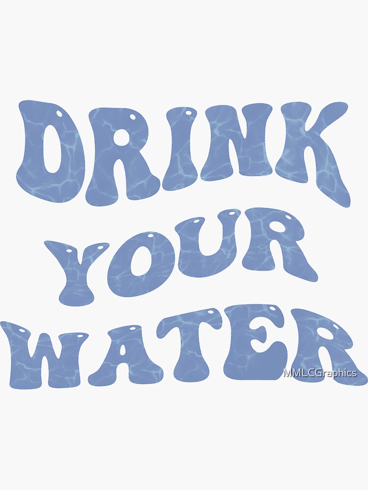 "Drink Your Water More H2O" Sticker for Sale by MMLCGraphics Redbubble