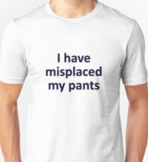 Misplaced pants Unisex T-Shirt
