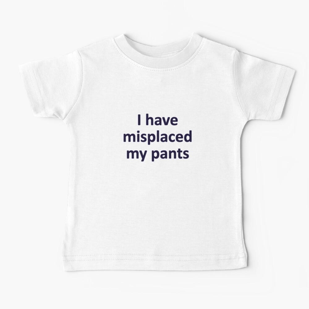 Misplaced pants Baby T-Shirt