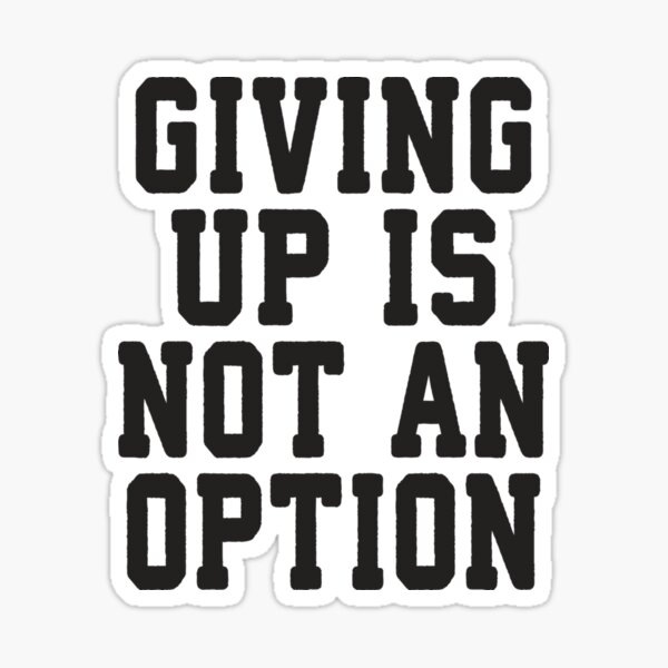 giving-up-is-not-an-option-sticker-for-sale-by-harrineuman-redbubble