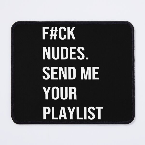 Item preview, Fck Nudes Send Me Your Playlist Apparel designed and sold by StefanDumfries.