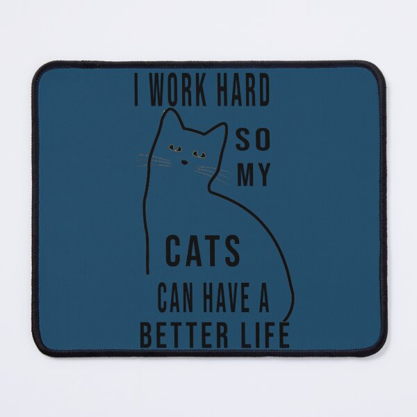 Item preview, I Work Hard So My Cats Can Have A Better Life   designed and sold by Gifttdeaer.