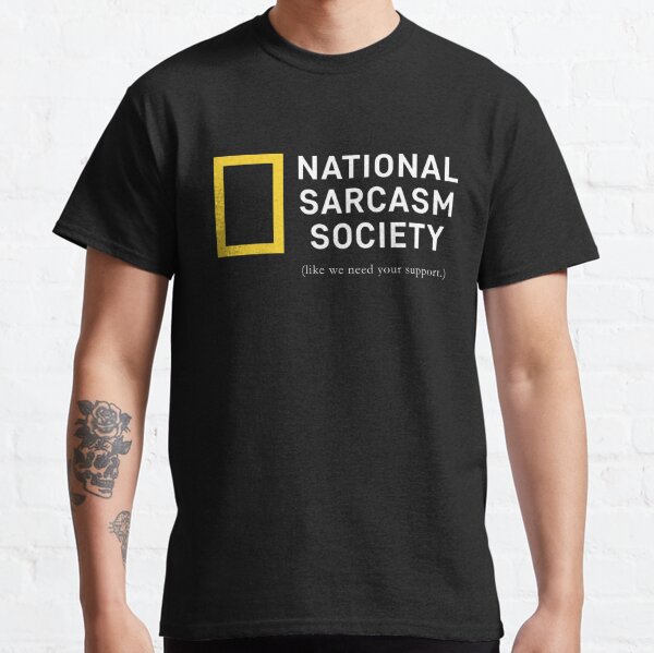 National Sarcasm Society Funny Novelty Humor Classic T-Shirt