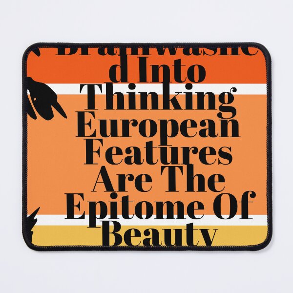 Item preview, You Were Brainwashed Into Thinking European Features Are The Epitome Of Beauty designed and sold by DShoppingCenter.