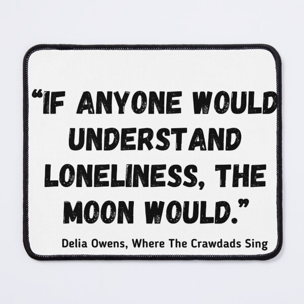 Item preview, If anyone would understand loneliness, the moon would Delia Owens Where The Crawdads Sing designed and sold by ihtisham007.