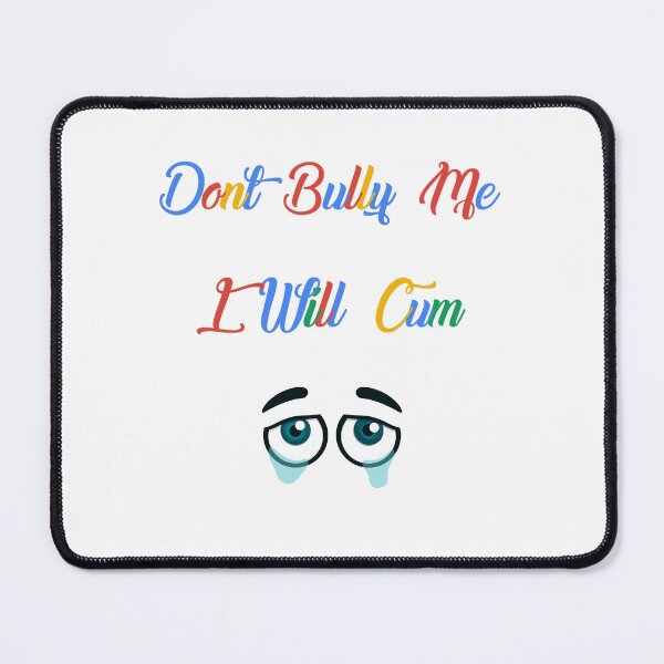 Item preview, Don't bully me I'll cum designed and sold by EverGlow Designs.