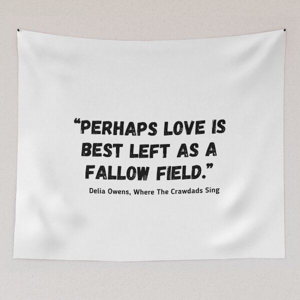 Item preview, Perhaps love is best left as a fallow field Delia Owens, Where The Crawdads Sing  designed and sold by ihtisham007.