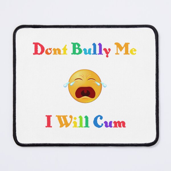 Item preview, Don't bully me I'll cum designed and sold by EverGlow Designs.