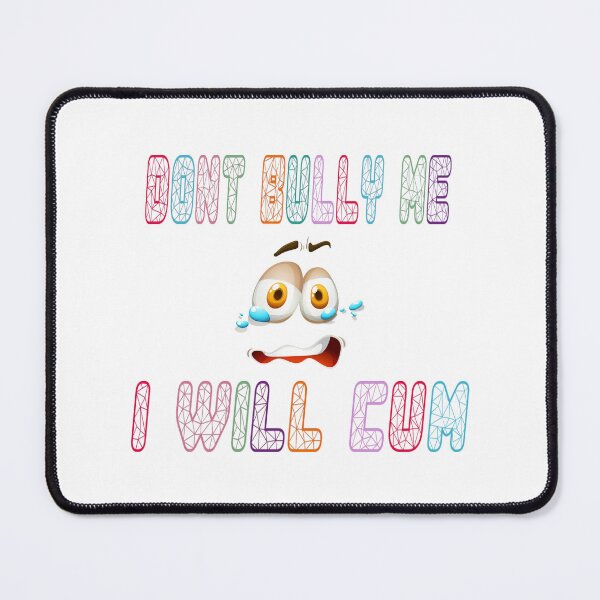 Item preview, Don't bully me I'll cum designed and sold by EverGlow Designs.