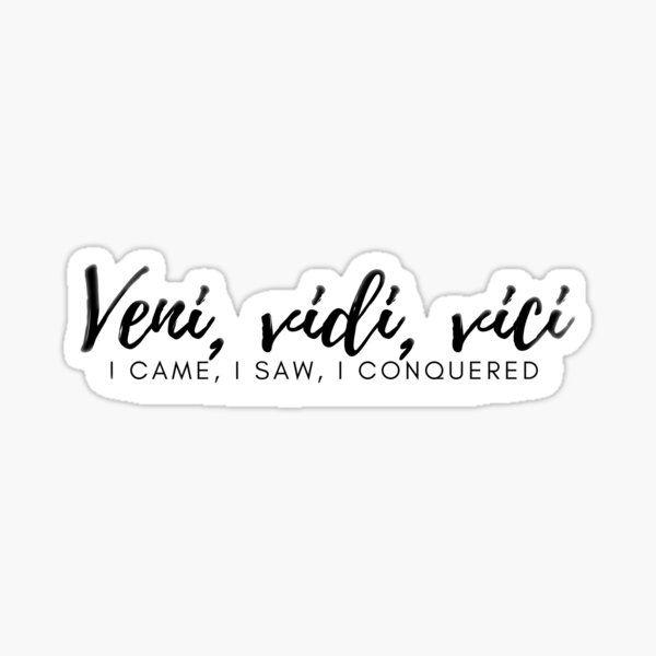 veni vidi vici i came, i saw , i conquered' Sticker