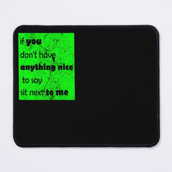 Item preview, If You Don't Have Anything Nice To Say Sit Next To Me, funny designed and sold by ismdesigner.
