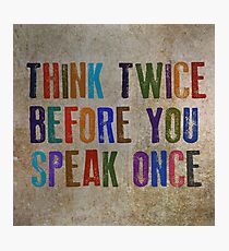 Think Twice Before You Speak Once Photographic Print
