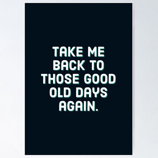 The Good Old Days Quote Poster