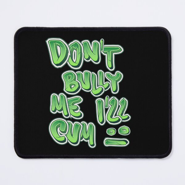 Item preview, Don't bully me I'll cum designed and sold by Akimatax ✯✯✯✯✯.