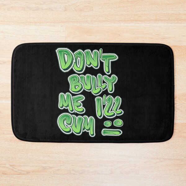 Item preview, Don't bully me I'll cum  designed and sold by Akimatax ✯✯✯✯✯.
