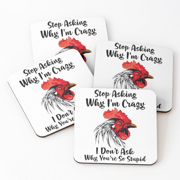 Item preview, Chicken Stop Ask Why I'm Crazy I Don’t Ask Why You’re Stupid designed and sold by finchestee.