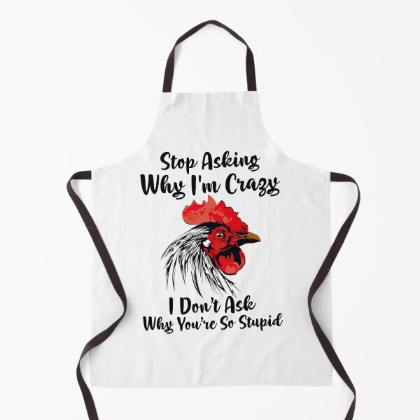 Item preview, Chicken Stop Ask Why I'm Crazy I Don’t Ask Why You’re Stupid designed and sold by finchestee.
