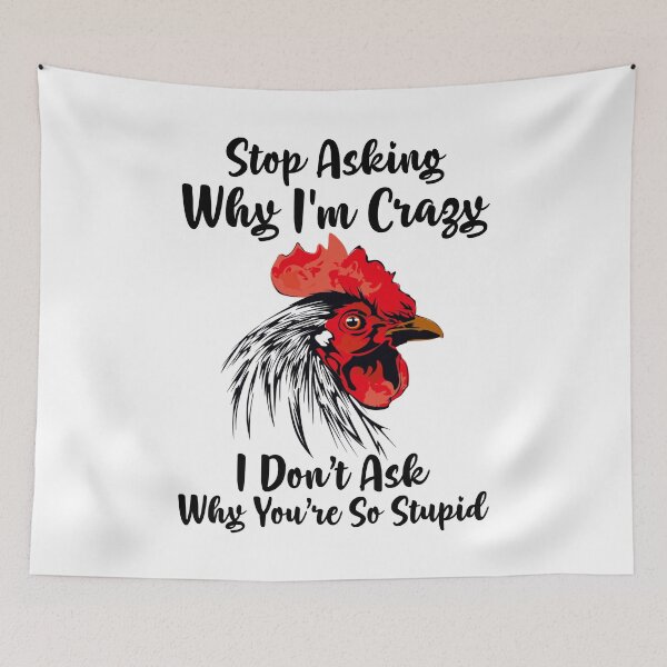 Item preview, Chicken Stop Ask Why I'm Crazy I Don’t Ask Why You’re Stupid designed and sold by finchestee.