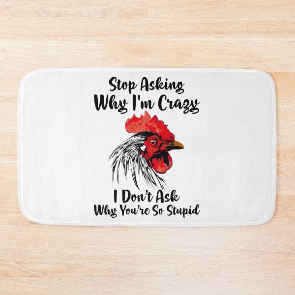 Item preview, Chicken Stop Ask Why I'm Crazy I Don’t Ask Why You’re Stupid designed and sold by finchestee.