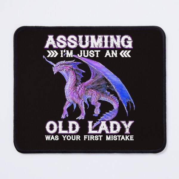 Item preview, Dragon Assuming I'm Just An Old Lady Was Your First Mistake   designed and sold by lhkmmo44.