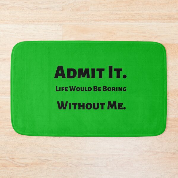 Item preview, Admit It Life Would Be Boring Without Me,Funny Quote Saying Novelty T-Shirt designed and sold by ANDREW-DESIGN.