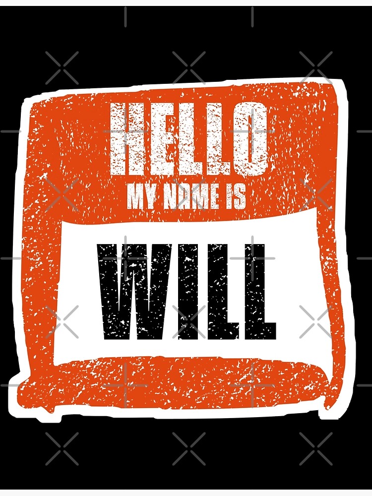 Hello My Name Is Will Label Poster For Sale By Vibeno1 Redbubble 6447