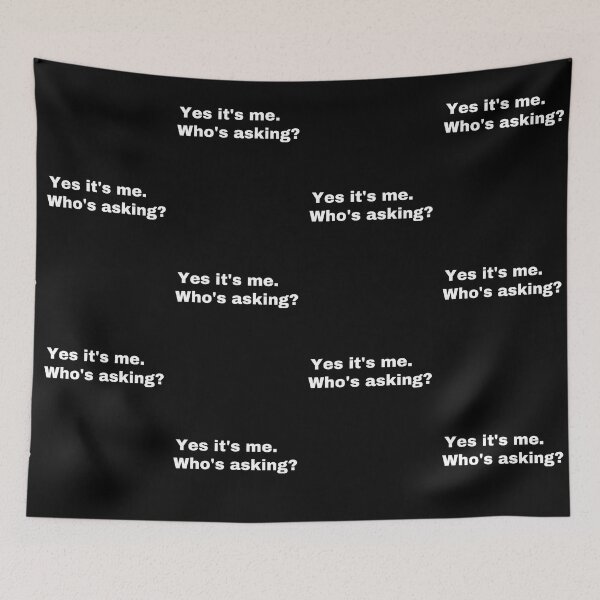 Item preview, Yes it's me. Who's asking? designed and sold by StriderDesigns.
