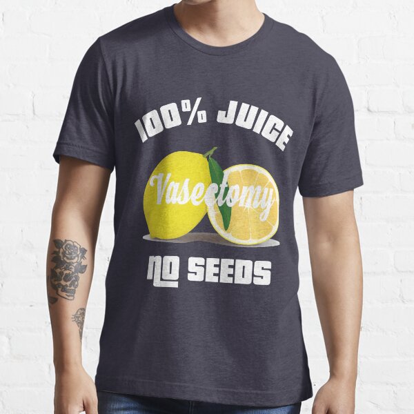 100 juice no seeds t shirt