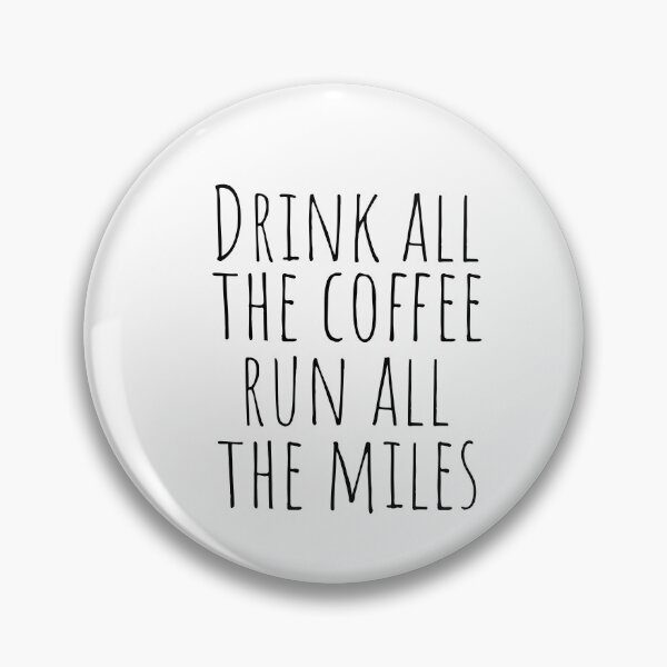 Item preview, Drink all the coffee, run all the miles (mental running quotes) designed and sold by Minimalist Quotes and Sayings.