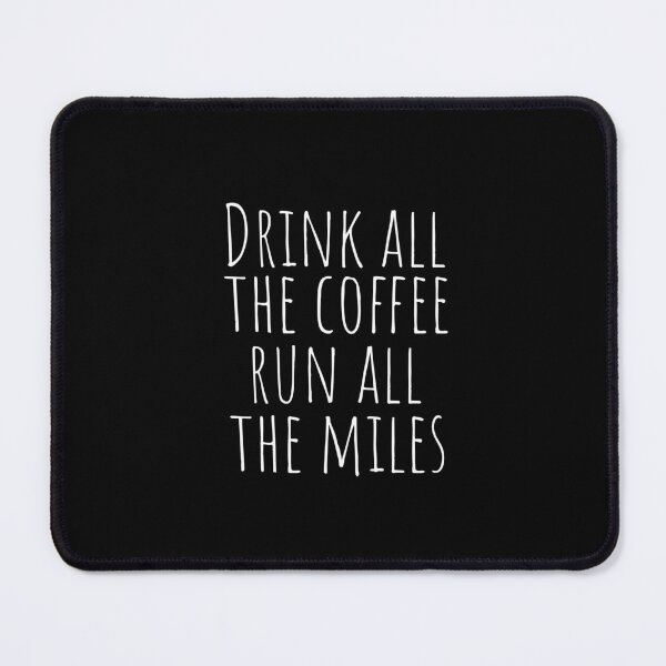 Item preview, Drink all the coffee, run all the miles (mental running quotes) designed and sold by Minimalist Quotes and Sayings.