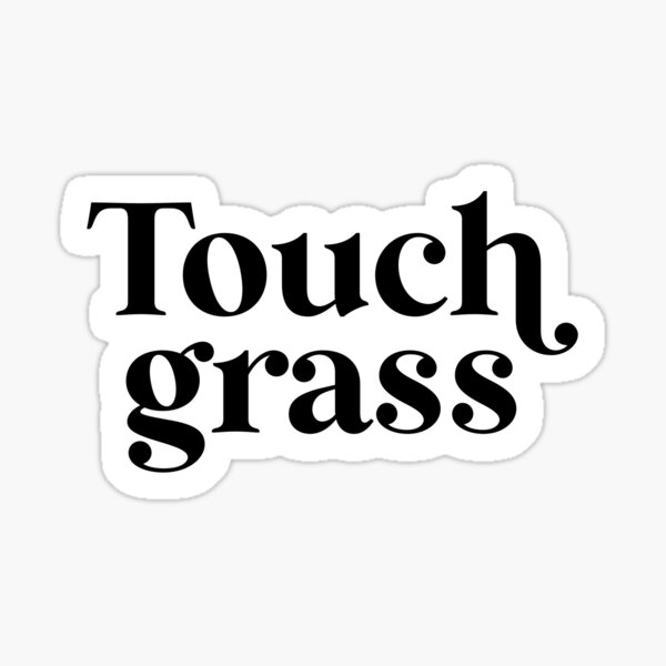 Touch Grass Sticker for Sale by HarshBrown