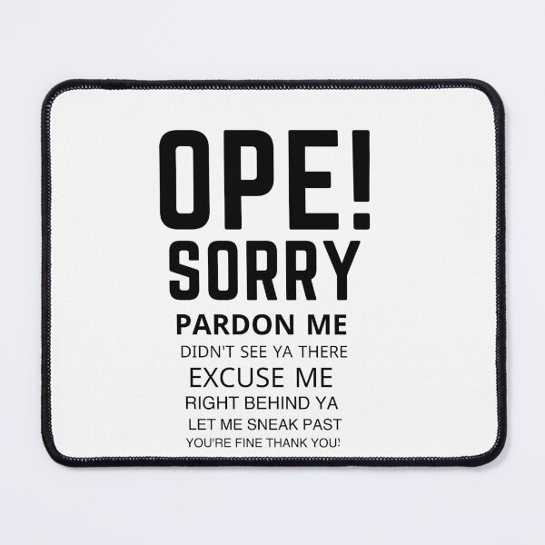 Item preview, Ope Sorry Pardon Me Didnt See Ya There Excuse Me Right Behind Ya Let Me Sneak Past Youre Fine Thank You designed and sold by RachodShop.