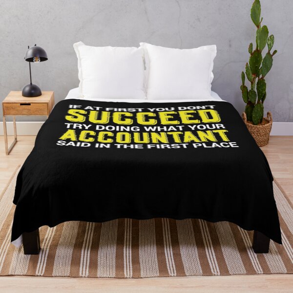 Item preview, IF AT FIRST YOU DON T SUCCEED TRY DOING WHAT YOUR ACCOUNTANT SAID IN THE FIRST PLACE designed and sold by myrosetee.