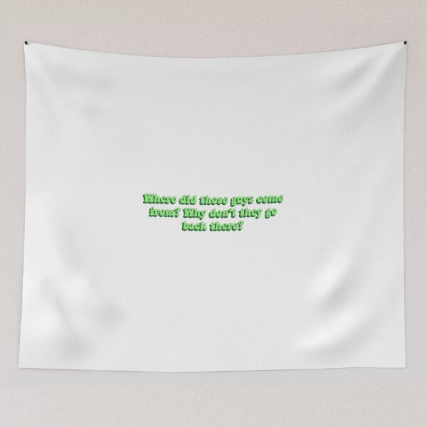 Item preview, Where Did Those Guys Come From? Why Don't They Go Back There? designed and sold by artaraa03.