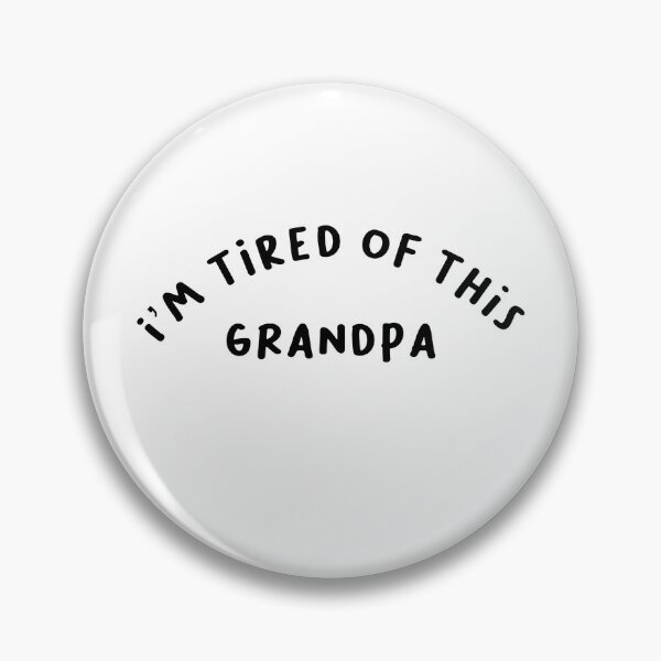 Item preview, i’m tired of this grandpa  designed and sold by pnkrose.