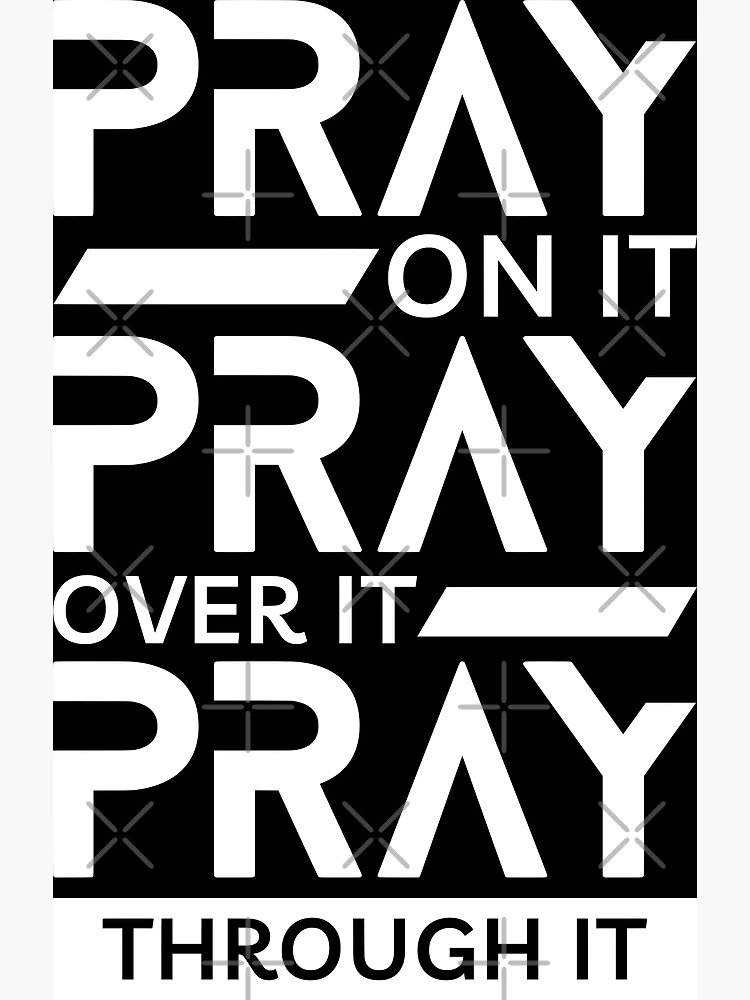 PRAY ON IT,PRAY OVER IT,PRAY THROUGH IT. – teamd2d, get over it meaning 