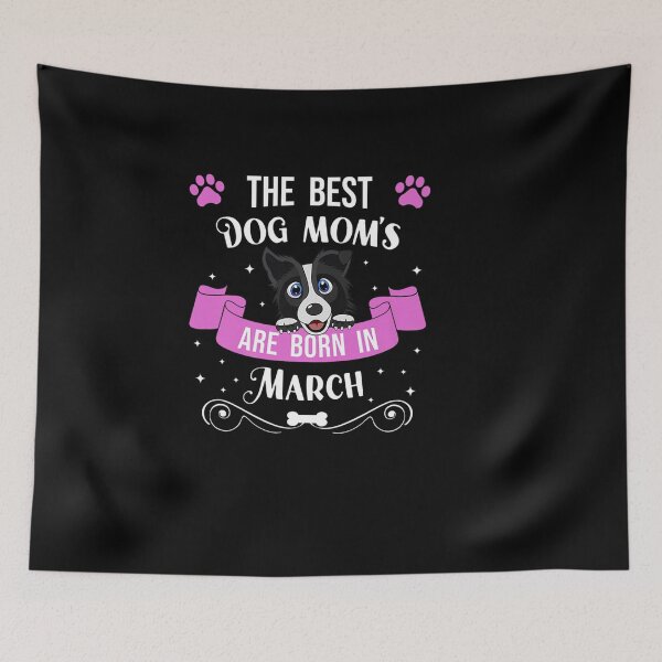 Item preview, THE BEST DOG MOMS BORN IN MARCH COLLIE OWNER BIRTHDAY designed and sold by sobriowslen.