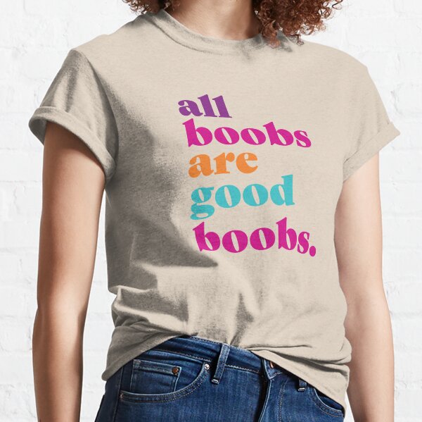 All Boobs Are Good T-Shirts for Sale