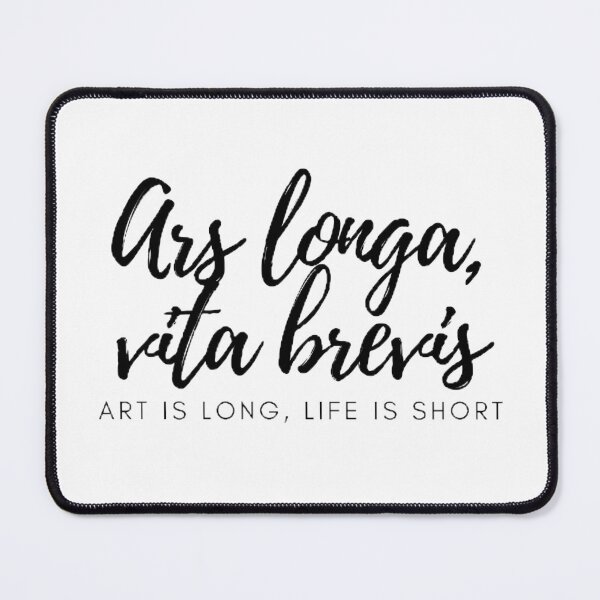Item preview, Ars longa, vita brevis. - Art is long, life is short. designed and sold by Univers Gifts.