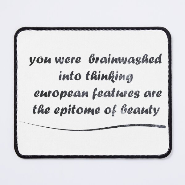 Item preview, you were  brainwashed  into thinking  European features are  the epitome of beauty designed and sold by KHALED DESIGN.